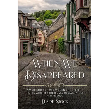 When We Disappeared: A WWII Story of Women Of Different Faiths Who Risk Their Lives To Save Family and Friends
