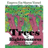 Trees of Righteousness: New Revised Edition: Fulfillment of the Curses of Deuteronomy. 28