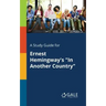 A Study Guide for Ernest Hemingway's "In Another Country"