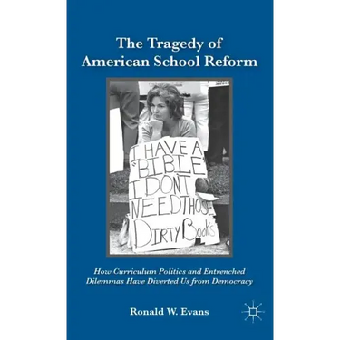 The Tragedy of American School Reform: How Curriculum Politics and Entrenched Dilemmas Have Diverted Us from Democracy