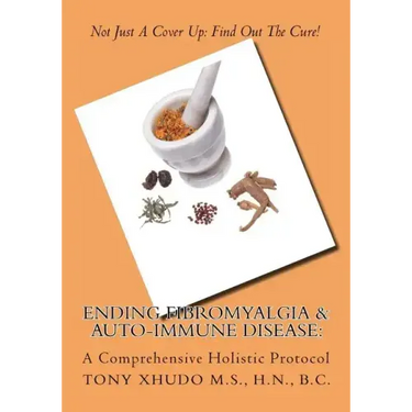 Ending Fibromyalgia & Auto-Immune Disease: A Comprehensive Holistic Protocol
