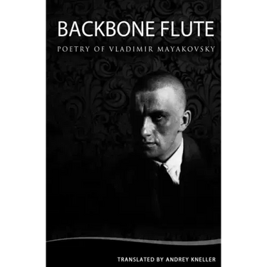 Backbone Flute: Selected Poetry Of Vladimir Mayakovsky