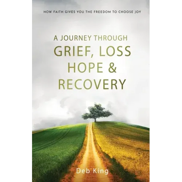 A Journey Through Grief, Loss, Hope, and Recovery