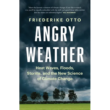 Angry Weather: Heat Waves, Floods, Storms, and the New Science of Climate Change
