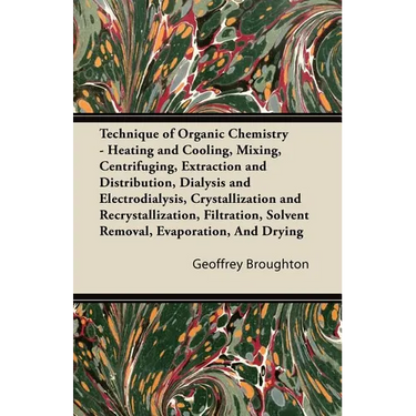 Technique of Organic Chemistry - Heating and Cooling, Mixing, Centrifuging, Extraction and Distribution, Dialysis and Electrodialysis, Crystallization