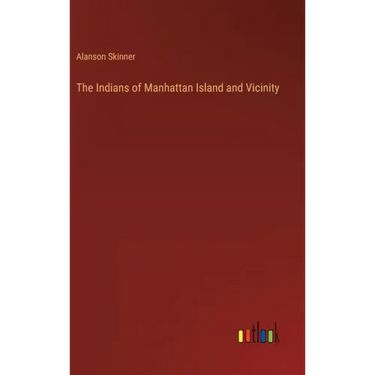 The Indians of Manhattan Island and Vicinity