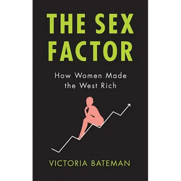 Sex Factor, How Women Made the West Rich