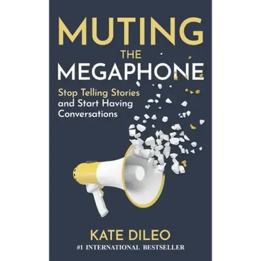 Muting the Megaphone: Stop Telling Stories and Start Having Conversations