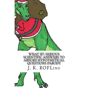 What If?: Serious Scientific Answers to Absurd Hypothetical Questions Parody