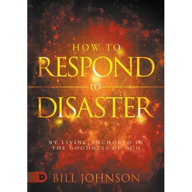 How to Respond to Disaster: By Living Anchored in the Goodness of God
