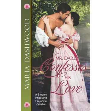 Mr. Darcy Confesses His Love: A Steamy Pride and Prejudice Variation