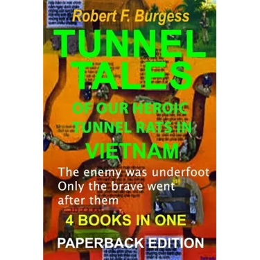 Tunnel Tales of Our Heroic Tunnel Rats in Vietnam