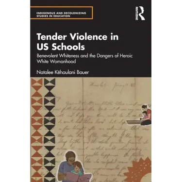 Tender Violence in Us Schools: Benevolent Whiteness and the Dangers of Heroic White Womanhood