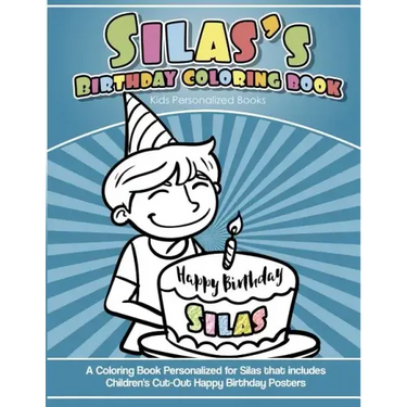 Silas' Birthday Coloring Book Kids Personalized Books: A Coloring Book Personalized for Silas that includes Children's Cut Out Happy Birthday Posters