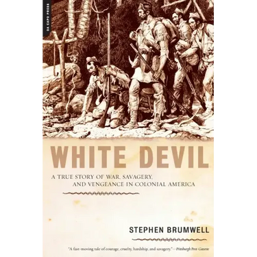 White Devil: A True Story of War, Savagery, and Vengeance in Colonial America