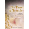 The Taste of Trouble: A Culinary Crime Novel