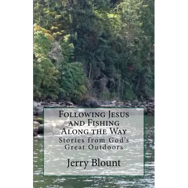 Following Jesus and Fishing Along the Way: Stories from God's Great Outdoors