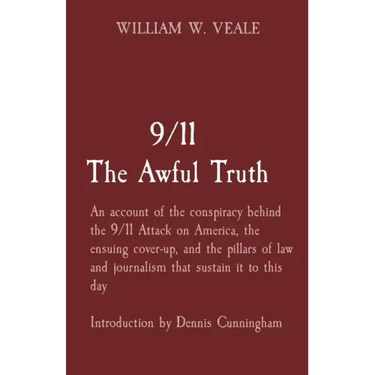 9/11 The Awful Truth: An account of the conspiracy behind the 9/11 Attack on America, the ensuing cover-up, and the pillars of law and journ