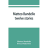 Matteo Bandello: twelve stories