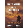 Matt Miller in the Colonies: Book One: Journeyman