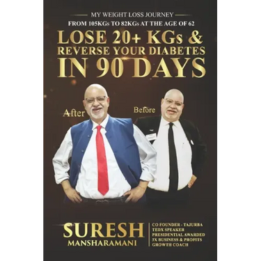 Lose 20+ KGs and Reverse Your Diabetes in 90 Days: My Weight Loss Journey, From 105 KGs to 82 KGs in 90 Days at The Age of 62