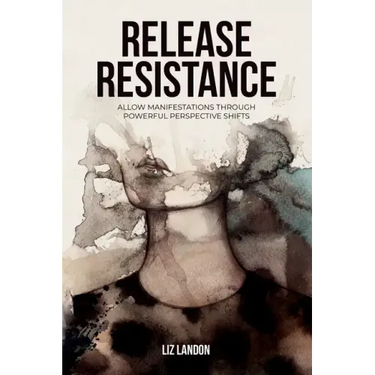 Release Resistance, Allow Manifestations Through Powerful Perspective Shifts