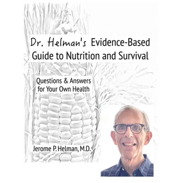 Dr. Helman's Evidence-Based Guide to Nutrition and Survival: Questions & Answers for Your Own Health