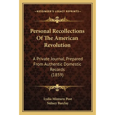 Personal Recollections Of The American Revolution: A Private Journal, Prepared From Authentic Domestic Records (1859)