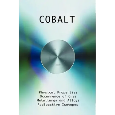 Cobalt - Physical Properties, Metallurgy, Alloys, Chemistry and Uses