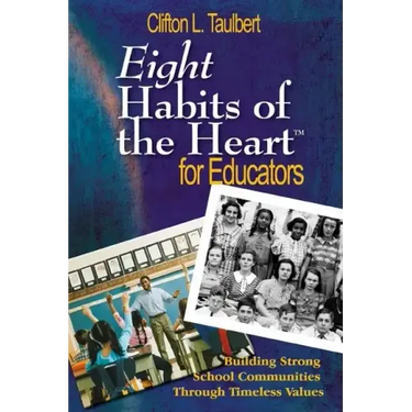 Eight Habits of the Heart(tm) for Educators: Building Strong School Communities Through Timeless Values