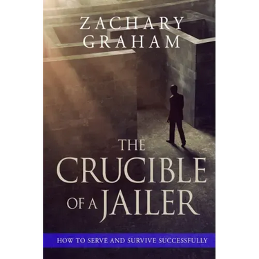 The Crucible of a Jailer: How to Serve and Survive successfully