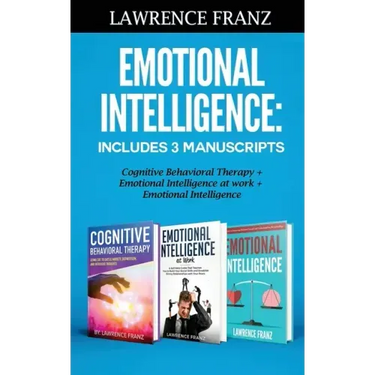 Emotional Intelligence: Includes 3 Manuscripts Cognitive Behavioral Therapy+ Emotional Intelligence at work+ Emotional Intelligence