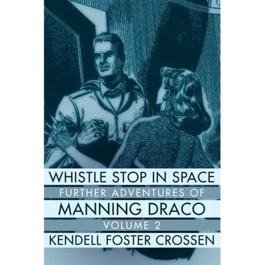 Whistle Stop in Space: Further Adventures of Manning Draco, Volume 2