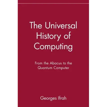 The Universal History of Computing: From the Abacus to the Quantum Computer