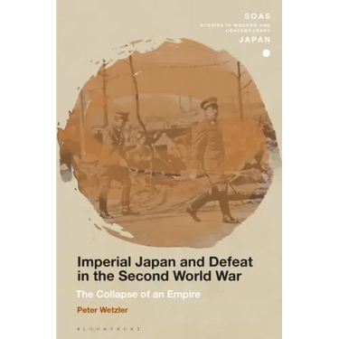 Imperial Japan and Defeat in the Second World War: The Collapse of an Empire