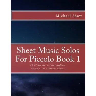 Sheet Music Solos For Piccolo Book 1: 20 Elementary/Intermediate Piccolo Sheet Music Pieces