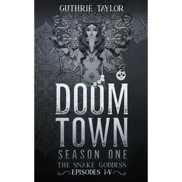 Doom Town Season One: The Snake Goddess Episodes I-V