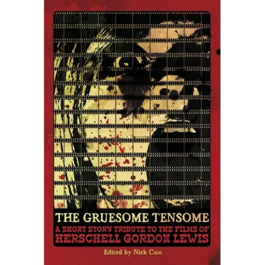 The Gruesome Tensome: A Short Story Tribute to the Films of Herschell Gordon Lewis