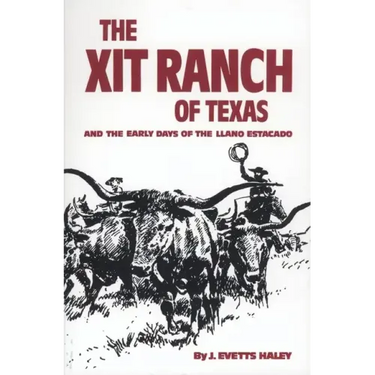 The Xit Ranch of Texas and the Early Days of the Llano Estacado: Volume 34