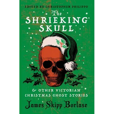 The Shrieking Skull and Other Victorian Christmas Ghost Stories