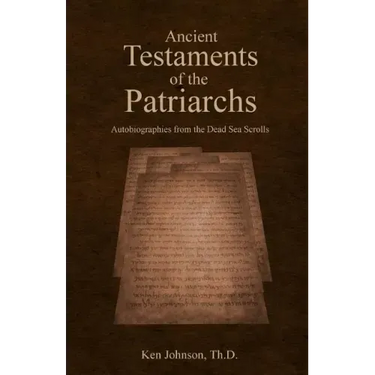 Ancient Testaments of the Patriarchs: Autobiographies from the Dead Sea Scrolls