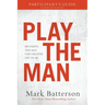 Play the Man Participant's Guide: Becoming the Man God Created You to Be