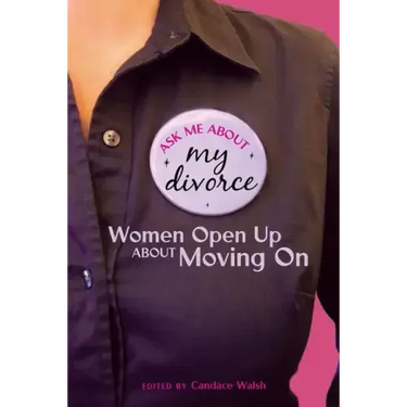 Ask Me About My Divorce: Women Open Up About Moving On