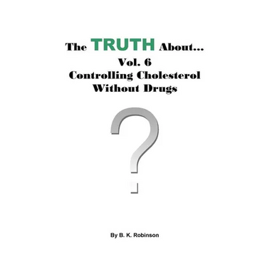 The Truth About... Vol. 6 - Controlling Cholesterol Without Drugs