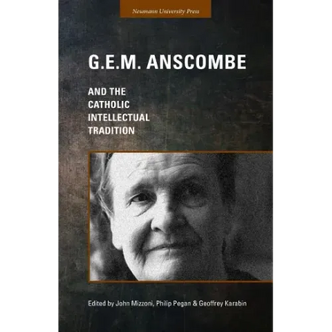G.E.M. Anscombe and the Catholic Intellectual Tradition