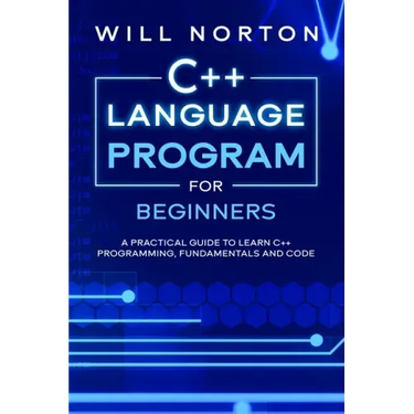 C++ Language Program for Beginners: A practical guide to learn C++ programming, fundamentals and code