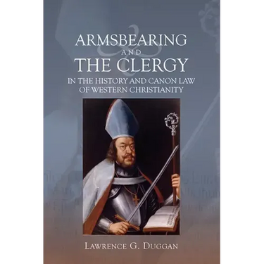 Armsbearing and the Clergy in the History and Canon Law of Western Christianity