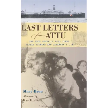 Last Letters from Attu: The True Story of Etta Jones, Alaska Pioneer and Japanese POW