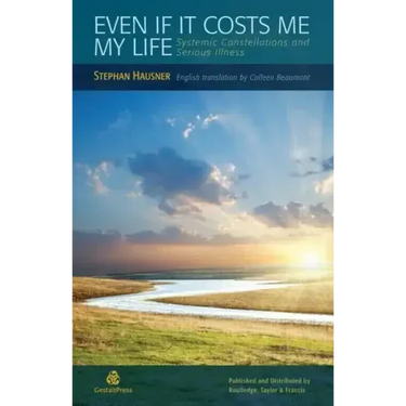 Even If It Costs Me My Life: Systemic Constellations and Serious Illness