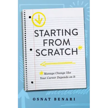 Starting from Scratch: Managing Change Like Your Career Depends on It